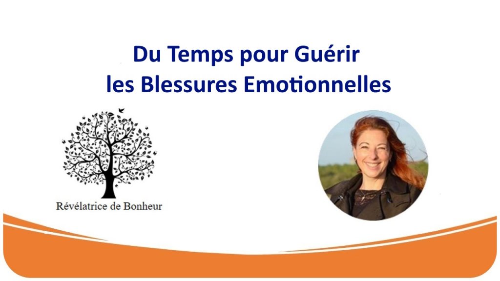 Du Temps pour Guérir les Blessures Emotionnelles. - Delphine LANOE - Révélatrice de Bonheur