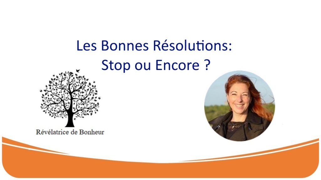 Les bonnes résolutions nous aident-elles à aborder une nouvelle année ? - Delphine LANOE - Révélatrice de Bonheur